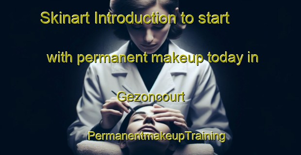 Skinart Introduction to start with permanent makeup today in Gezoncourt | #PermanentmakeupTraining #PermanentmakeupClasses #SkinartTraining-France