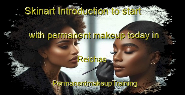 Skinart Introduction to start with permanent makeup today in Reichas | PermanentmakeupTraining | PermanentmakeupClasses | SkinartTraining-France