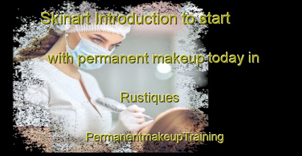 Skinart Introduction to start with permanent makeup today in Rustiques | PermanentmakeupTraining | PermanentmakeupClasses | SkinartTraining-France
