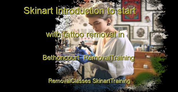 Skinart Introduction to start with tattoo removal in Bethoncourt | #RemovalTraining #RemovalClasses #SkinartTraining-France