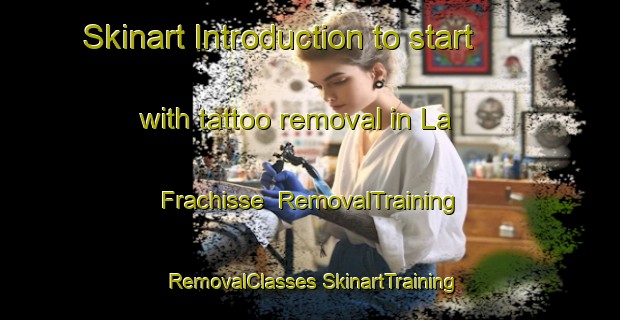 Skinart Introduction to start with tattoo removal in La Frachisse | #RemovalTraining #RemovalClasses #SkinartTraining-France