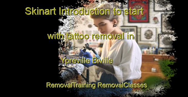 Skinart Introduction to start with tattoo removal in Ypreville Biville | #RemovalTraining #RemovalClasses #SkinartTraining-France