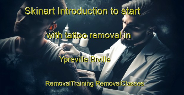 Skinart Introduction to start with tattoo removal in Ypreville Biville | #RemovalTraining #RemovalClasses #SkinartTraining-France