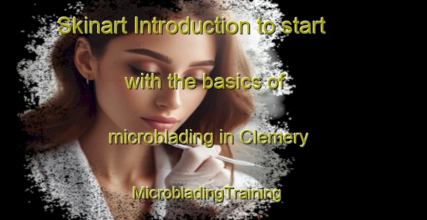 Skinart Introduction to start with the basics of microblading in Clemery | MicrobladingTraining | MicrobladingClasses | SkinartTraining-France