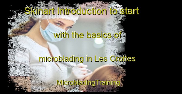 Skinart Introduction to start with the basics of microblading in Les Crottes | MicrobladingTraining | MicrobladingClasses | SkinartTraining-France