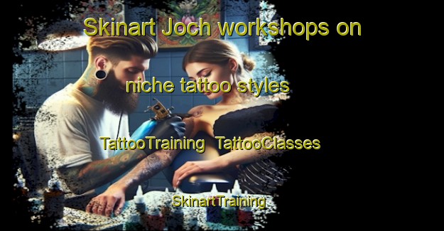 Skinart Joch workshops on niche tattoo styles | TattooTraining | TattooClasses | SkinartTraining-France