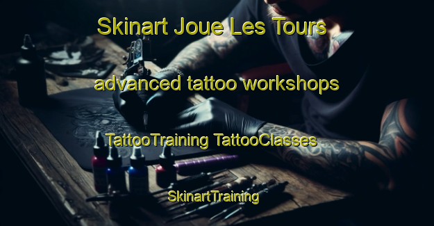 Skinart Joue Les Tours advanced tattoo workshops | #TattooTraining #TattooClasses #SkinartTraining-France