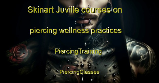 Skinart Juville courses on piercing wellness practices | #PiercingTraining #PiercingClasses #SkinartTraining-France