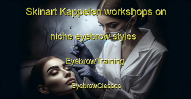 Skinart Kappelen workshops on niche eyebrow styles | EyebrowTraining | EyebrowClasses | SkinartTraining-France