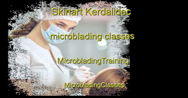 Skinart Kerdalidec microblading classes | #MicrobladingTraining #MicrobladingClasses #SkinartTraining-France