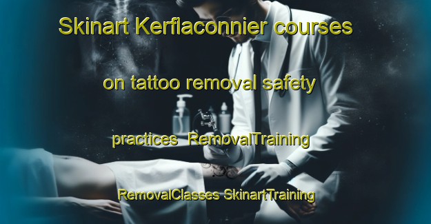 Skinart Kerflaconnier courses on tattoo removal safety practices | #RemovalTraining #RemovalClasses #SkinartTraining-France