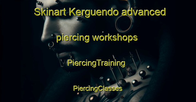 Skinart Kerguendo advanced piercing workshops | #PiercingTraining #PiercingClasses #SkinartTraining-France