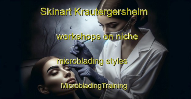 Skinart Krautergersheim workshops on niche microblading styles | #MicrobladingTraining #MicrobladingClasses #SkinartTraining-France