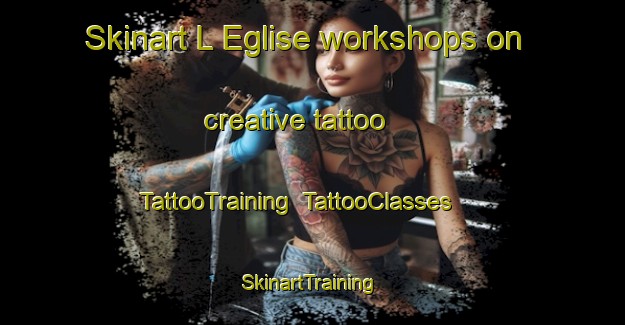 Skinart L Eglise workshops on creative tattoo | TattooTraining | TattooClasses | SkinartTraining-France