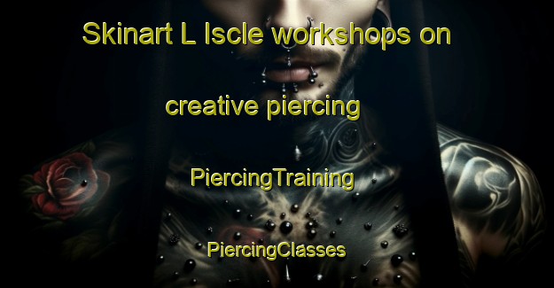 Skinart L Iscle workshops on creative piercing | #PiercingTraining #PiercingClasses #SkinartTraining-France