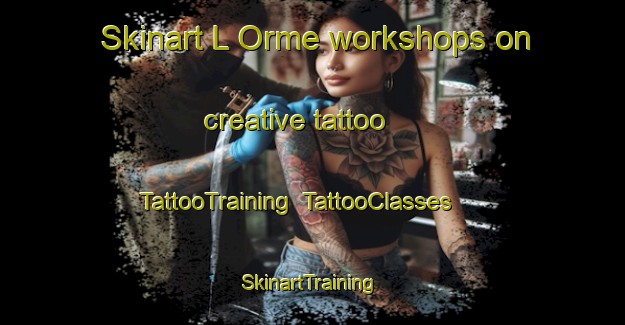 Skinart L Orme workshops on creative tattoo | TattooTraining | TattooClasses | SkinartTraining-France