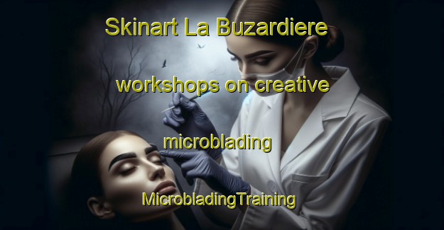 Skinart La Buzardiere workshops on creative microblading | #MicrobladingTraining #MicrobladingClasses #SkinartTraining-France