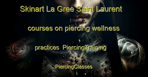 Skinart La Gree Saint Laurent courses on piercing wellness practices | #PiercingTraining #PiercingClasses #SkinartTraining-France