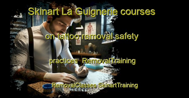 Skinart La Guignerie courses on tattoo removal safety practices | #RemovalTraining #RemovalClasses #SkinartTraining-France