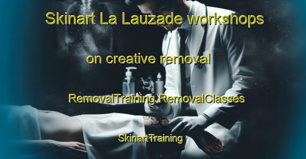 Skinart La Lauzade workshops on creative removal | #RemovalTraining #RemovalClasses #SkinartTraining-France