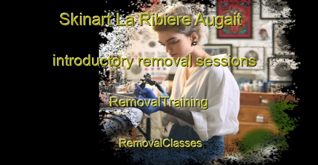 Skinart La Ribiere Augait introductory removal sessions | RemovalTraining | RemovalClasses | SkinartTraining-France