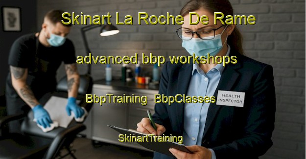 Skinart La Roche De Rame advanced bbp workshops | BbpTraining | BbpClasses | SkinartTraining-France