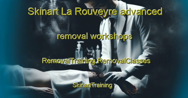 Skinart La Rouveyre advanced removal workshops | #RemovalTraining #RemovalClasses #SkinartTraining-France