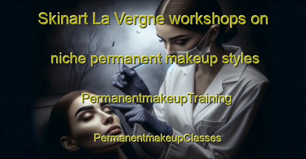 Skinart La Vergne workshops on niche permanent makeup styles | PermanentmakeupTraining | PermanentmakeupClasses | SkinartTraining-France