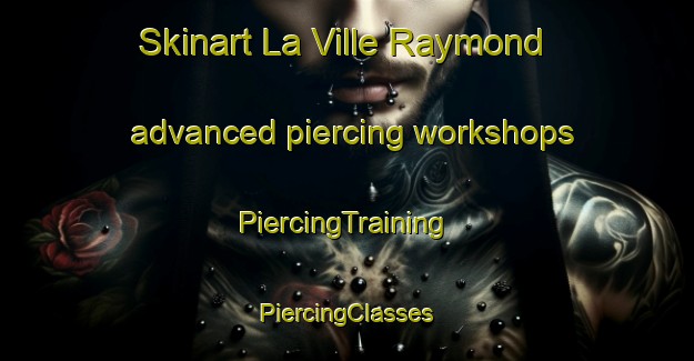 Skinart La Ville Raymond advanced piercing workshops | #PiercingTraining #PiercingClasses #SkinartTraining-France