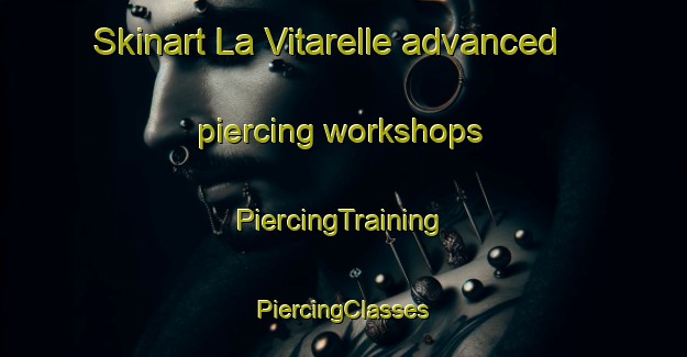 Skinart La Vitarelle advanced piercing workshops | #PiercingTraining #PiercingClasses #SkinartTraining-France