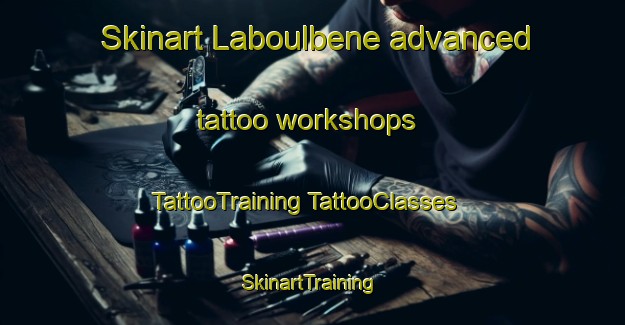 Skinart Laboulbene advanced tattoo workshops | #TattooTraining #TattooClasses #SkinartTraining-France