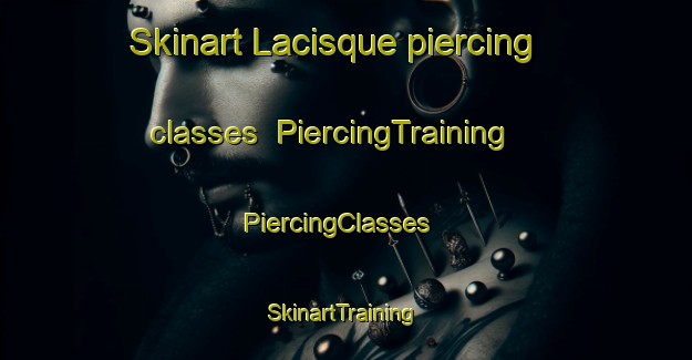 Skinart Lacisque piercing classes | PiercingTraining | PiercingClasses | SkinartTraining-France