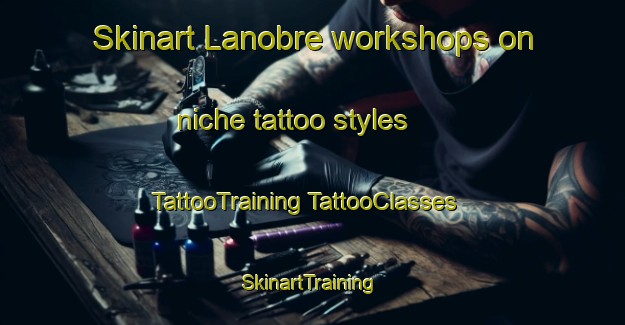 Skinart Lanobre workshops on niche tattoo styles | #TattooTraining #TattooClasses #SkinartTraining-France