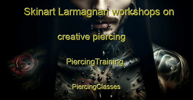 Skinart Larmagnan workshops on creative piercing | #PiercingTraining #PiercingClasses #SkinartTraining-France