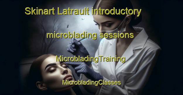 Skinart Latrault introductory microblading sessions | #MicrobladingTraining #MicrobladingClasses #SkinartTraining-France