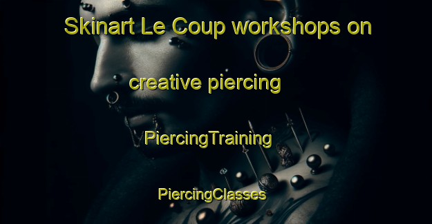 Skinart Le Coup workshops on creative piercing | PiercingTraining | PiercingClasses | SkinartTraining-France