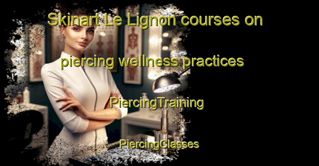 Skinart Le Lignon courses on piercing wellness practices | #PiercingTraining #PiercingClasses #SkinartTraining-France