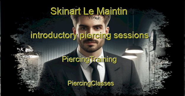 Skinart Le Maintin introductory piercing sessions | PiercingTraining | PiercingClasses | SkinartTraining-France