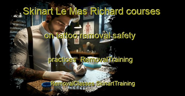 Skinart Le Mas Richard courses on tattoo removal safety practices | #RemovalTraining #RemovalClasses #SkinartTraining-France