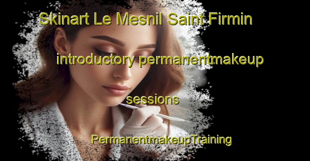 Skinart Le Mesnil Saint Firmin introductory permanentmakeup sessions | #PermanentmakeupTraining #PermanentmakeupClasses #SkinartTraining-France