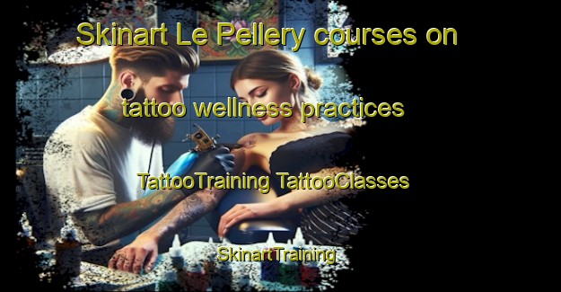 Skinart Le Pellery courses on tattoo wellness practices | #TattooTraining #TattooClasses #SkinartTraining-France