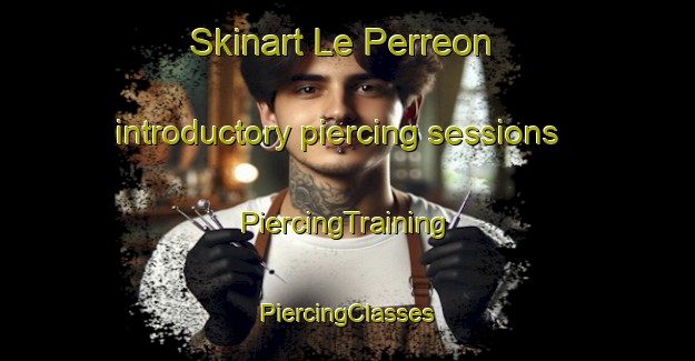 Skinart Le Perreon introductory piercing sessions | #PiercingTraining #PiercingClasses #SkinartTraining-France