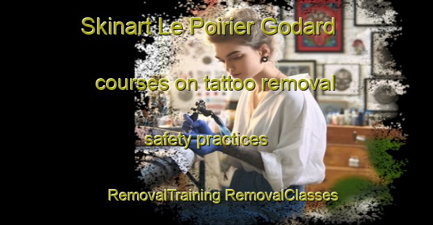 Skinart Le Poirier Godard courses on tattoo removal safety practices | #RemovalTraining #RemovalClasses #SkinartTraining-France