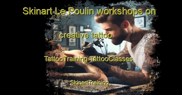 Skinart Le Poulin workshops on creative tattoo | #TattooTraining #TattooClasses #SkinartTraining-France