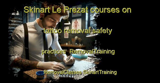 Skinart Le Prezat courses on tattoo removal safety practices | #RemovalTraining #RemovalClasses #SkinartTraining-France