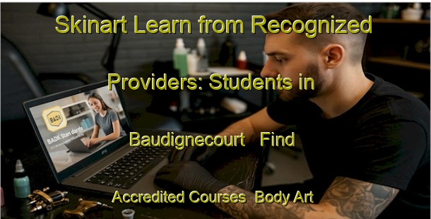 Skinart Learn from Recognized Providers: Students in Baudignecourt - Find Accredited Courses | Body Art Qualification Authority | BAQA-France