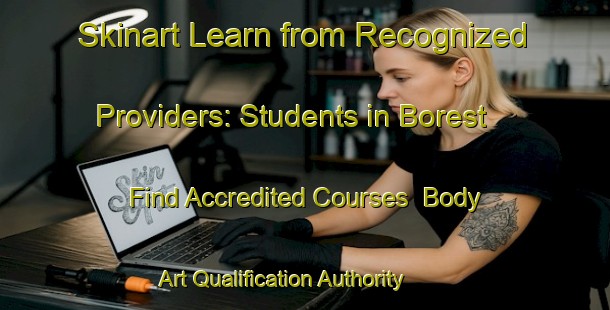 Skinart Learn from Recognized Providers: Students in Borest - Find Accredited Courses | Body Art Qualification Authority | BAQA-France