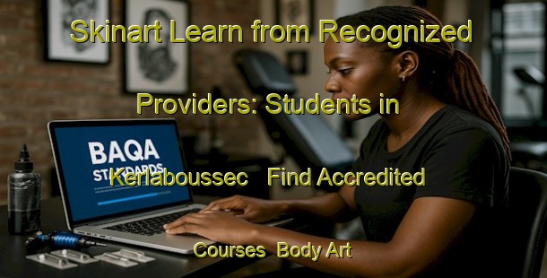 Skinart Learn from Recognized Providers: Students in Kerlaboussec - Find Accredited Courses | Body Art Qualification Authority | BAQA-France