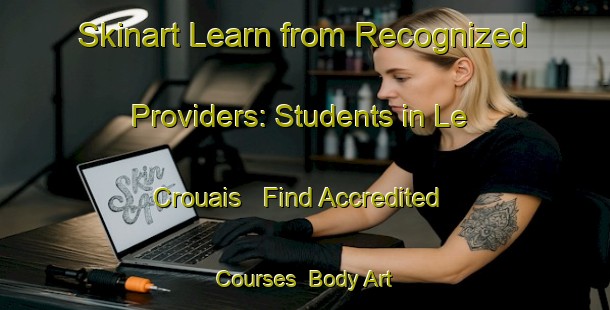 Skinart Learn from Recognized Providers: Students in Le Crouais - Find Accredited Courses | Body Art Qualification Authority | BAQA-France