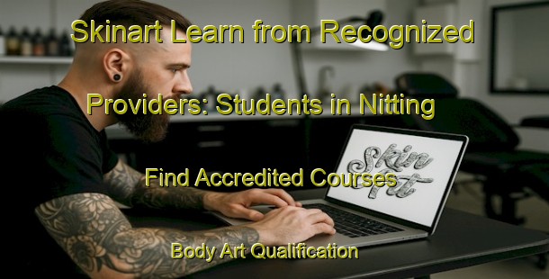 Skinart Learn from Recognized Providers: Students in Nitting - Find Accredited Courses | Body Art Qualification Authority | BAQA-France
